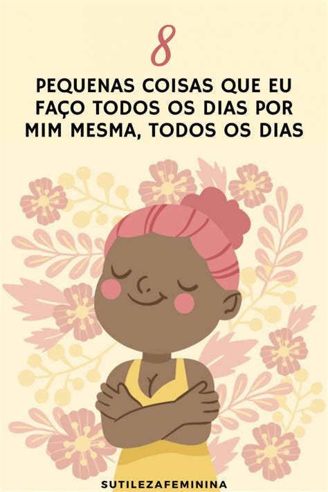 Como Que Eu Faço Para Mim - 8 Pequenas coisas que eu faço todos os dias por mim mesma, todos os ...