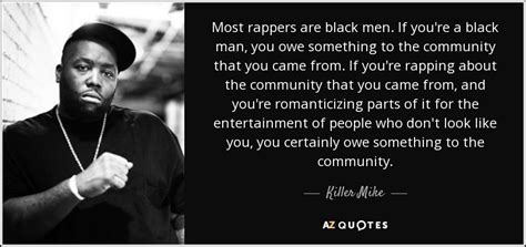 Killer Mike quote: Most rappers are black men. If you're a black man...