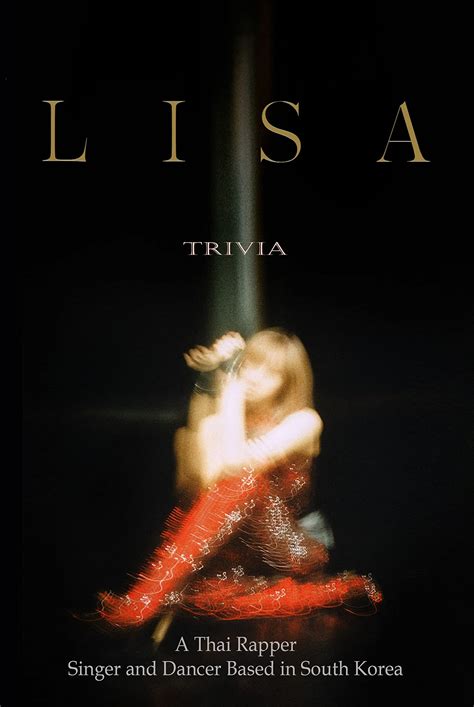Lisa Trivia: A Thai Rapper, Singer and Dancer Based in South Korea: How