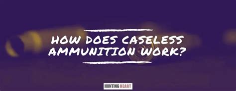 How Does Caseless Ammunition Work? - Hunting heart