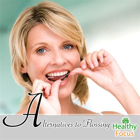 Alternatives to Flossing - Healthy Focus