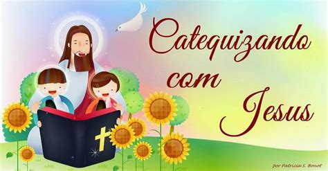 O Que É Catequizando - Catequizando Com Jesus: Como preparar um encontro de Catequese