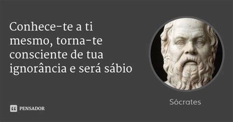 Conhecete A Ti Mesmo - Apenas Escrituras: "Só sei que nada sei" "Conhece-te a ti mesmo" - Sócrates