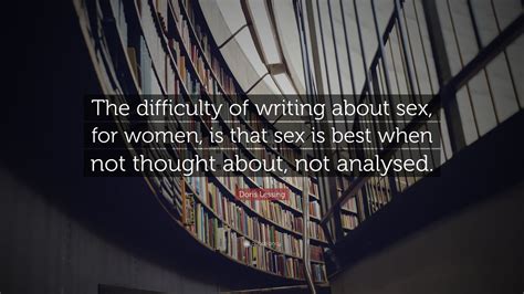 Doris Lessing Quote: “The difficulty of writing about sex, for women