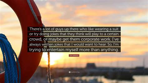 Jim Jefferies Quote: “There’s a lot of guys up there who like wearing a