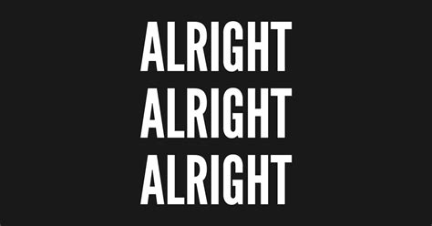 Alright Alright Alright Mini Logo Statement Joke Humor Parody - Alright ...