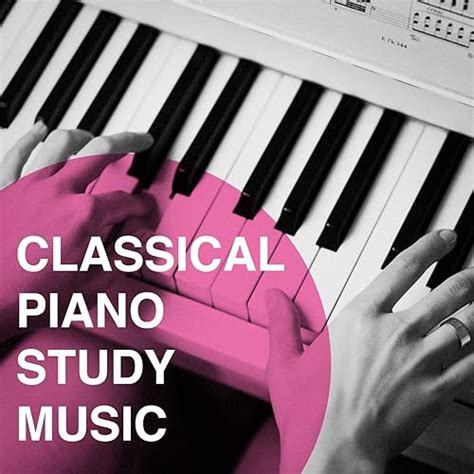 Classical Piano Study Music by Relaxing Piano Music Consort, Classical ...