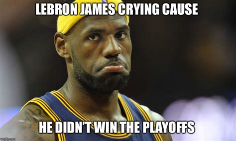 Lebronie crying because he lost the NBA Championship - Imgflip