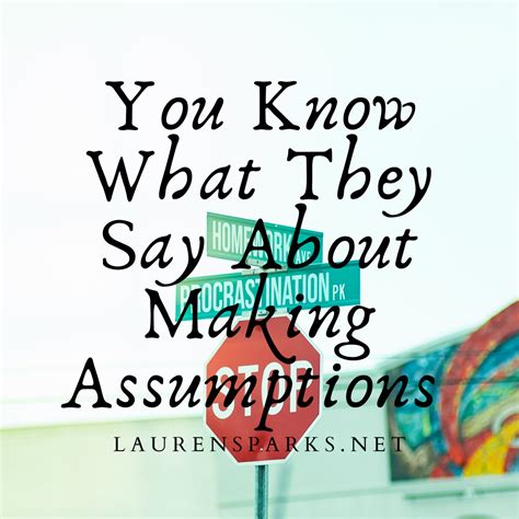 You Know What They Say About Making Assumptions...and Grace and Truth ...