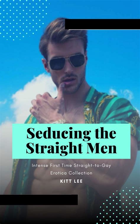 Seducing the Straight Men: Intense First Time Straight-to-Gay Erotica