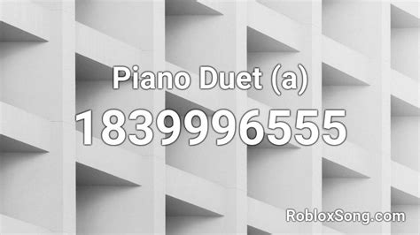 Piano Duet (a) Roblox ID - Roblox music codes