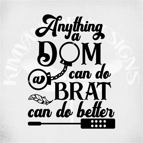 Bdsm svg anything a dom can do a brat can do better svg and etsy – Artofit