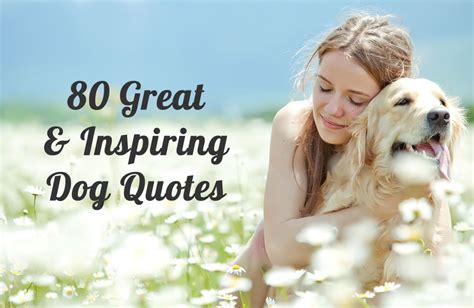 80 Greatest & Inspiring Dog Quotes - DoggTreats - Dog News and Reviews