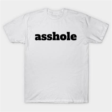 asshole asshole  shirt teepublic