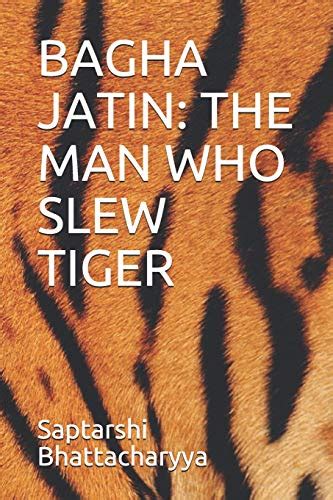 bagha jatin  man  slew tiger indian freedom fighters