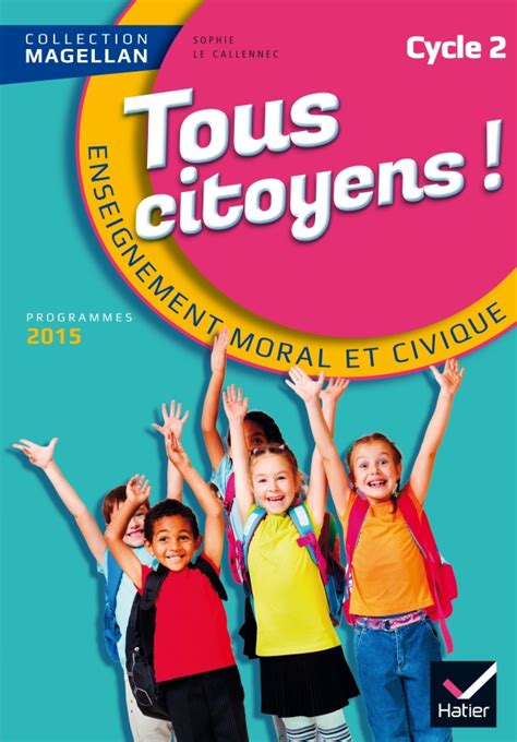 Magellan Tous Citoyens Enseignement Moral et Civique Cycle 2 éd. 2015