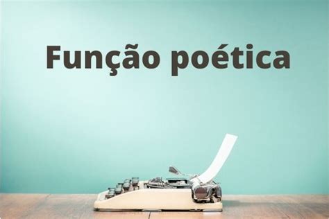 Função Da Linguagem Poetica - Função poética: o que é, características, exemplos