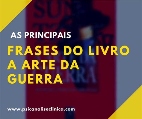 Frases A Arte Da Guerra - 41 frases do livro A Arte da Guerra de Sun Tzu - Psicanálise Clínica