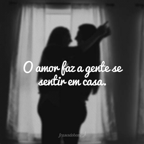 O Amor Faz Isso Com A Gente - 50 frases amorosas que vão te arrancar suspiros de emoção