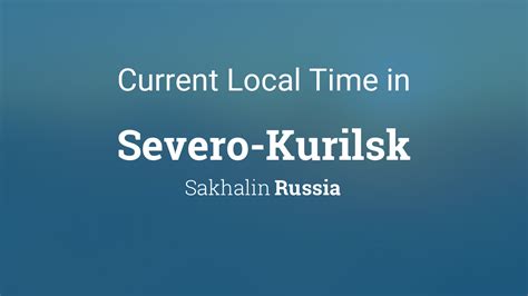 Current Local Time in Severo-Kurilsk, Russia