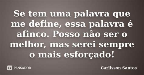 Uma Palavra Que Me Define - Se tem uma palavra que me define, essa... Carlisson Santos - Pensador