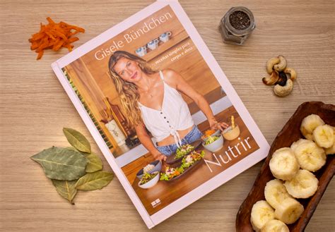 Livro Da Gisele Bundchen - Nutrir - o novo livro de receitas de Gisele Bündchen - Prazeres da Mesa