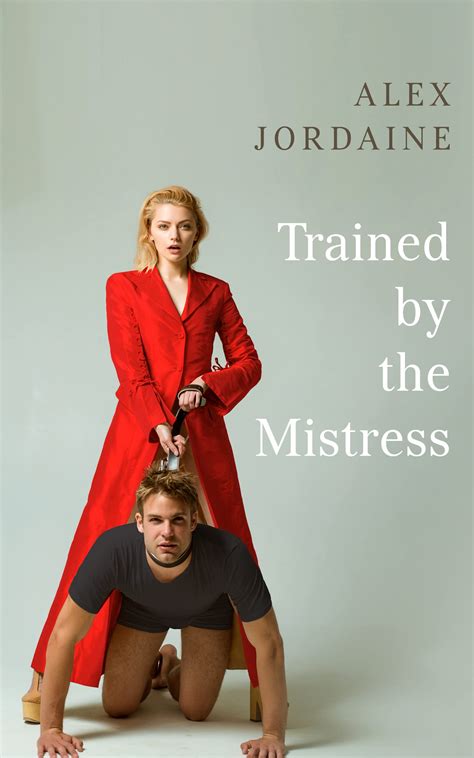 TRAINED BY THE MISTRESS by Alex Jordaine | Goodreads