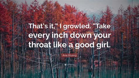 Ana Huang Quote: “That’s it,” I growled. “Take every inch down your