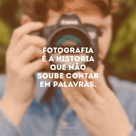 Frases De Fotografia Profissional - 60 frases de fotógrafo para quem ama eternizar momentos | Frases sobre ...