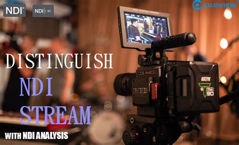 distinguish ndi stream  tool ndi analysis kiloview