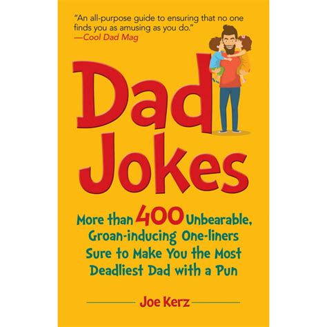 Dad Jokes : More Than 400 Unbearable, Groan-Inducing One-Liners Sure to ...