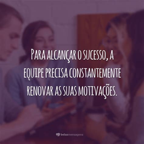 Frases Sobre Reunião De Trabalho - 40 frases de equipe que vão revigorar a motivação do seu time