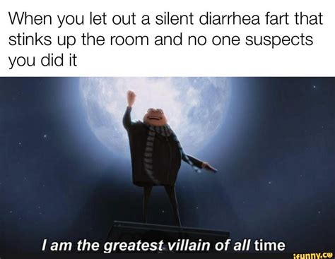 When you let out a silent diarrhea fart that stinks up the room and no ...
