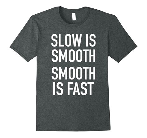 Slow Is Smooth, Smooth Is Fast – Popular Quote T-Shirt-Art – Artvinatee