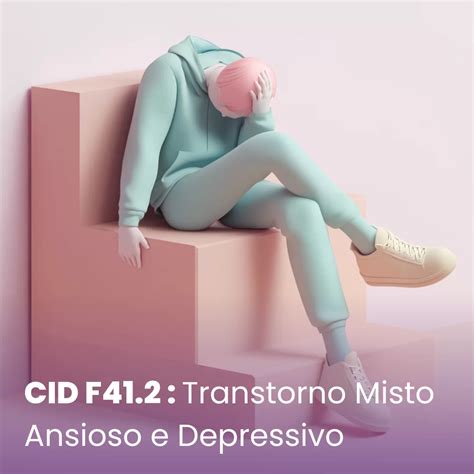 F41.2 O Que Significa - CID F41.2 — Transtorno misto ansioso e depressivo