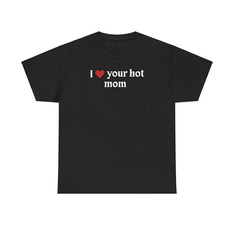 'I ️ Your Hot Mom' T-Shirt – SigmaTees