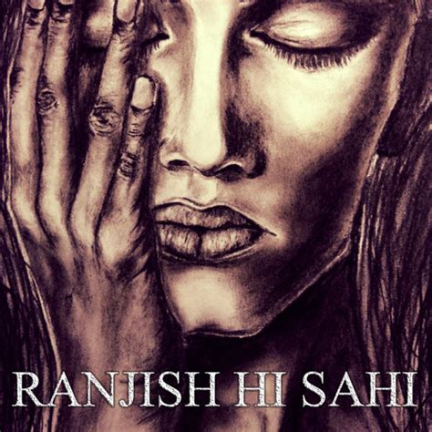 stream ranjish  sahi  rehan listen     soundcloud