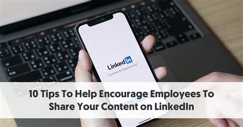 10 Tips To Help Encourage Employees To Share Your Content on LinkedIn