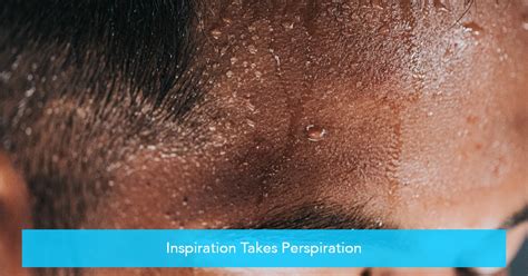 inspiration takes perspiration