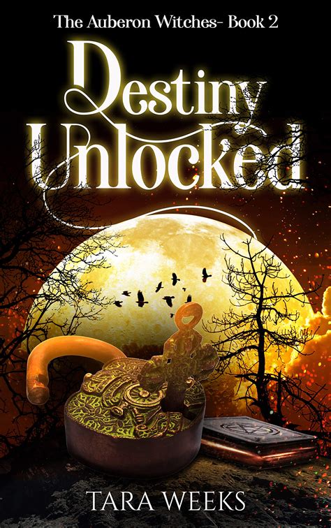 Destiny Unlocked (The Auberon Witches Book 2) by Tara Weeks | Goodreads