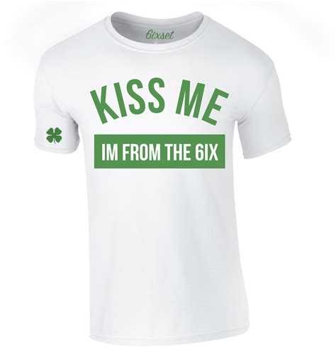 Kiss Me I’m From The 6ix by 6ixset – Irish Green on White T-Shirt ...