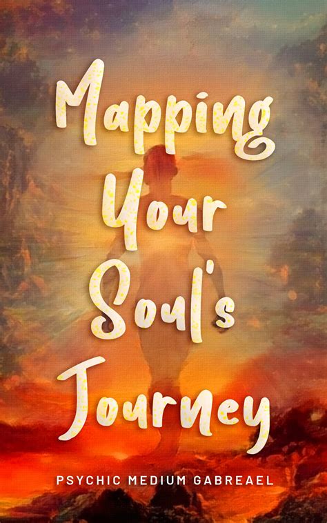 Mapping Your Soul's Journey by Psychic Medium Gabreael | Goodreads