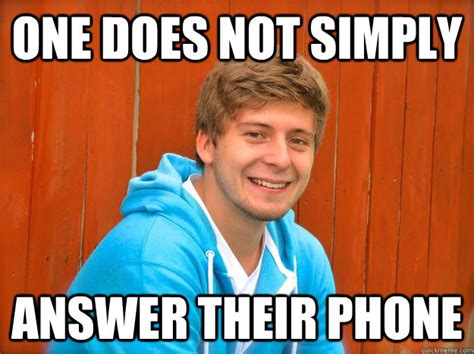 One does not simply answer their phone - Misc - quickmeme