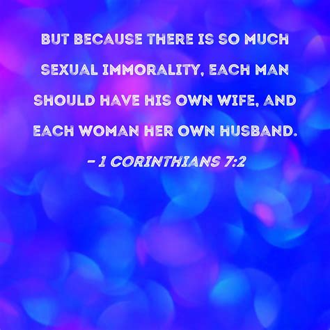 1 Corinthians 7:2 But because there is so much sexual immorality, each