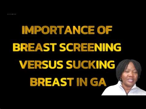 IMPORTANCE OF BREAST SCREENING VERSUS SUCKING BREAST IN GA - LIFE