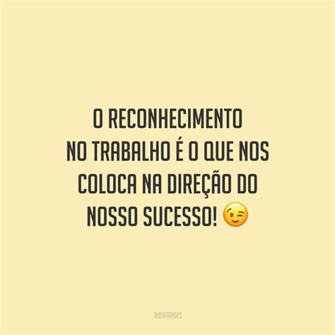 Frases De Reconhecimento No Trabalho - 60 frases de reconhecimento para valorizar as pessoas da sua vida