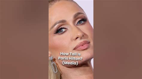 Paris Hiltons Height Uncovering The Reality Behind The Socialites Tall Claims