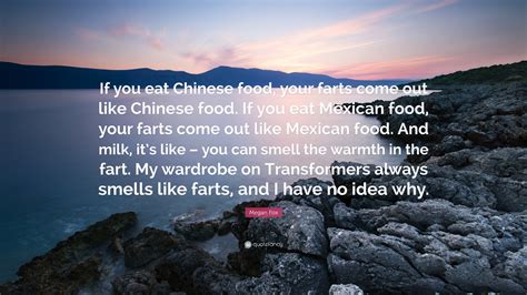 Megan Fox Quote: “If you eat Chinese food, your farts come out like