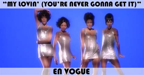 "My Lovin' (You're Never Gonna Get It)" Song by En Vogue | Music Charts ...