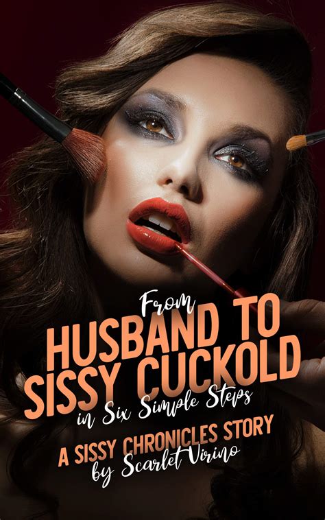 From Husband to Sissy Cuckold in Six Simple Steps: A Sissy Chronicles ...